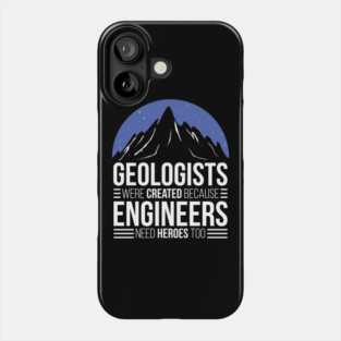 Geologist Because Engineers Need Heroes Phone Case