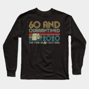 60th Birthday And Quarantined, Quarantine 2020, Quarantine, Quarantine Birthday Long Sleeve T-Shirt