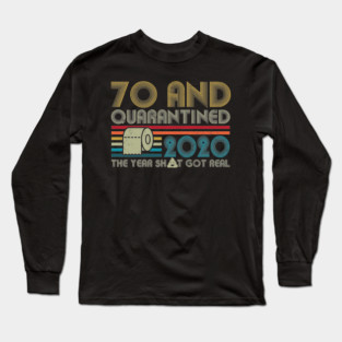 70th Birthday And Quarantined, Quarantine 2020, Quarantine, Quarantine Birthday Long Sleeve T-Shirt
