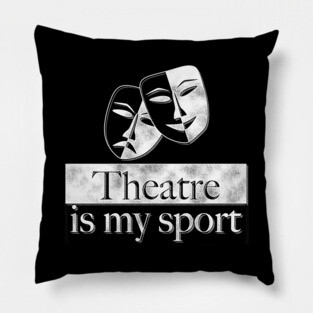 Theatre Is My Sport Theatre Lover Gifts Pillow