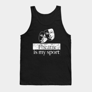 Theatre Is My Sport Theatre Lover Gifts Tank Top