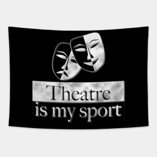 Theatre Is My Sport Theatre Lover Gifts Tapestry