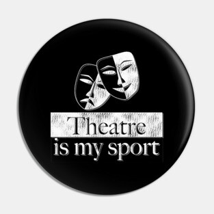 Theatre Is My Sport Theatre Lover Gifts Pin