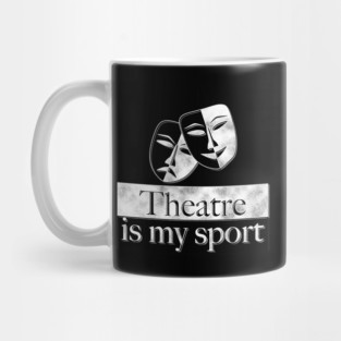 Theatre Is My Sport Theatre Lover Gifts Mug