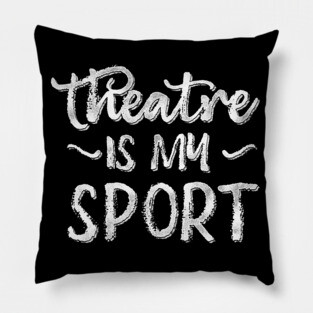 Theatre Is My Sport Pillow