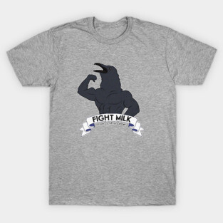 Fight Milk T-Shirt
