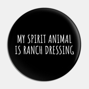 My Spirit Animal Is Ranch Dressing Pin