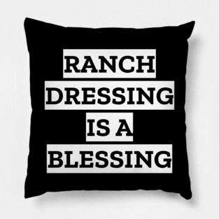 Ranch Dressing Is A Blessing Pillow