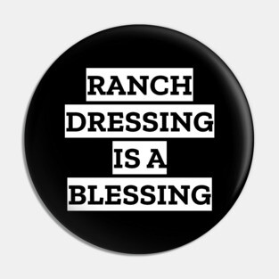 Ranch Dressing Is A Blessing Pin