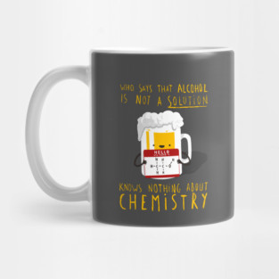 Alcohol is not a Solution - Chemistry Joke - Funny Pun Mug