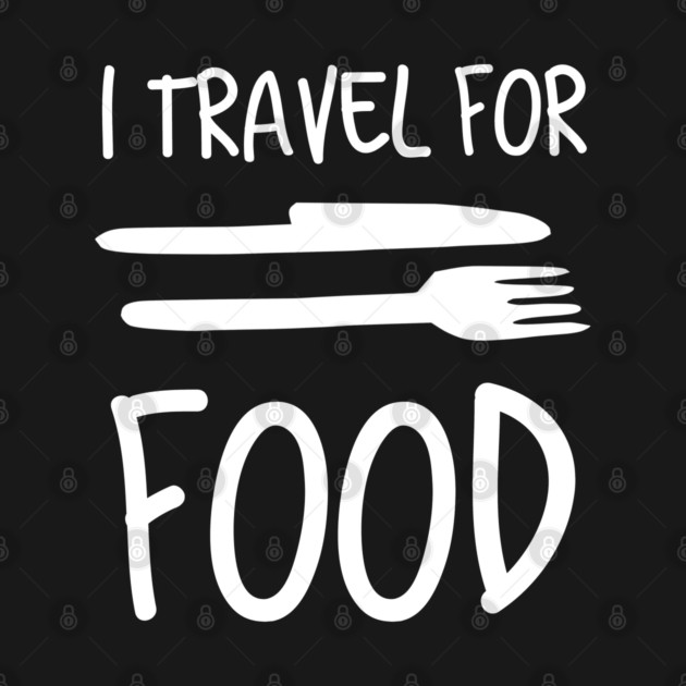 I Travel For Food Funny Travel & Food Lover by AstroGearStore