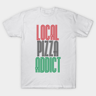 Local Pizza Addict T-Shirt