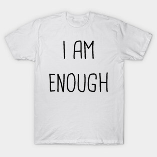 I am enough T-Shirt