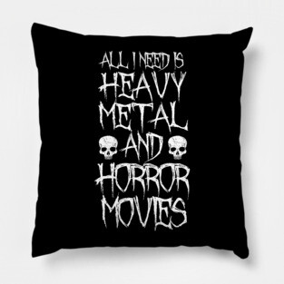 All I Need Is Heavy Metal And Horror Movies Pillow