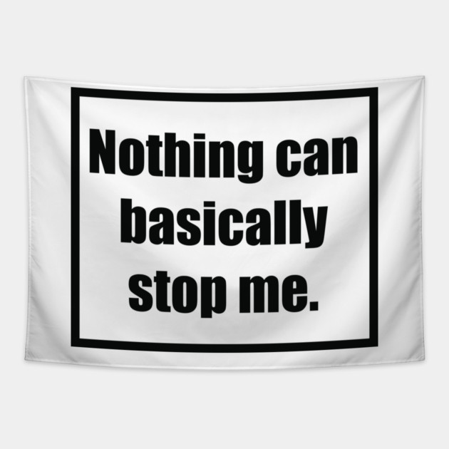 Nothing Can Basically Stop Me Tapestry by REG