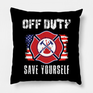 Off Duty Firefighter Save Yourself Pillow