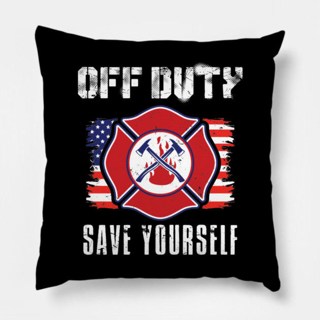 Off Duty Firefighter Save Yourself Pillow by belownormal