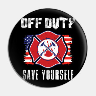 Off Duty Firefighter Save Yourself Pin