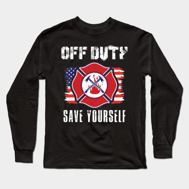 Off Duty Firefighter Save Yourself Long Sleeve T-Shirt by belownormal