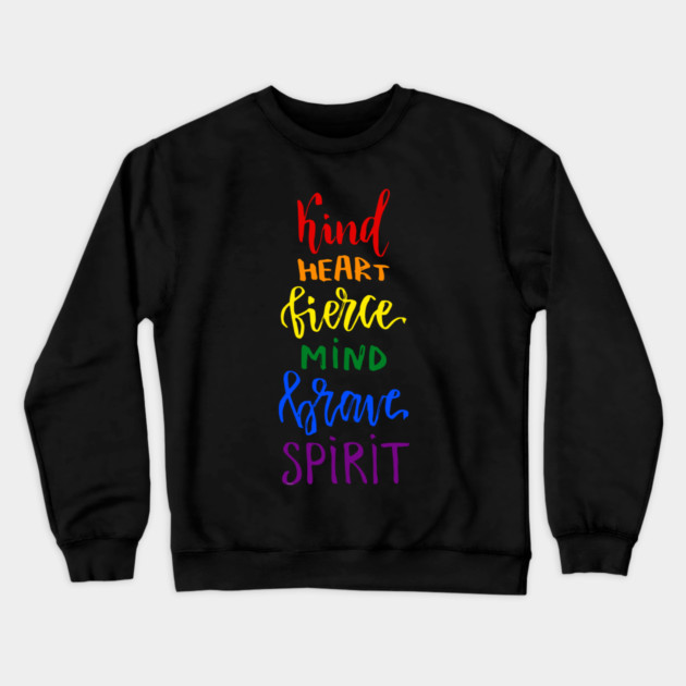 Kind Heart Fierce Mind Brave Spirit Rainbow Gay Pride Crewneck Sweatshirt by creative