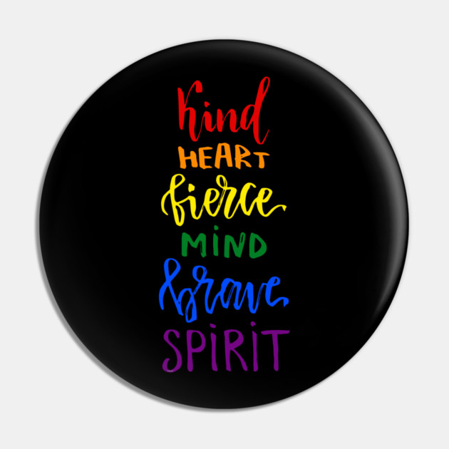 Kind Heart Fierce Mind Brave Spirit Rainbow Gay Pride Pin by creative