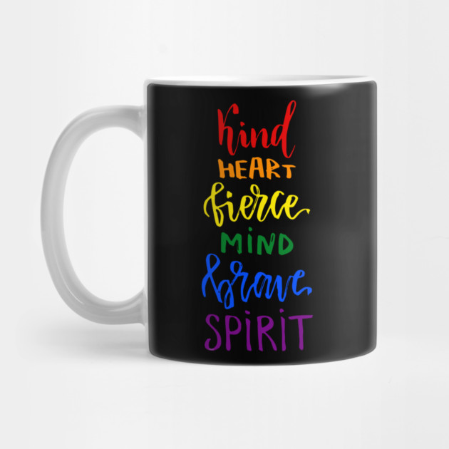 Kind Heart Fierce Mind Brave Spirit Rainbow Gay Pride by creative