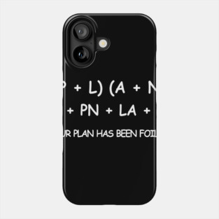 YOUR PLAN HAS BEEN FOILED Phone Case
