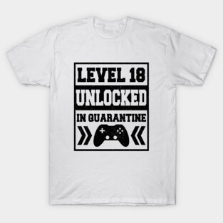 Level 18 unlocked in quarantine T-Shirt