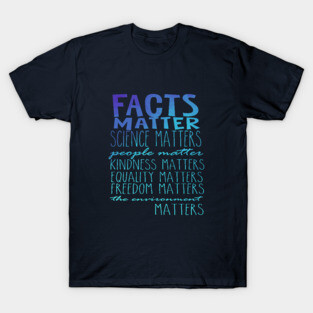 Facts Matter Science Matters Words T-Shirt