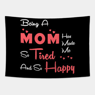 Being a mom has made me so tired and so happy, mom gift Tapestry
