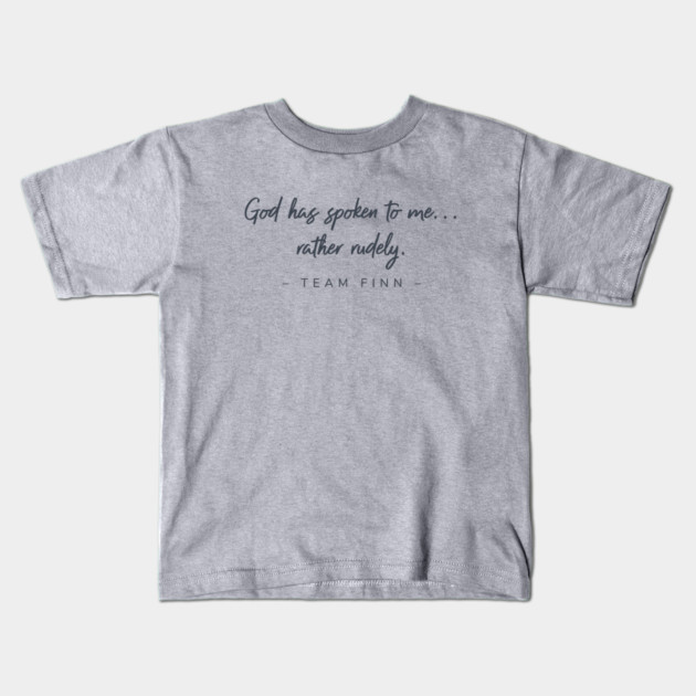 God has spoken to me...rather rudely. Team Finn Kids T-Shirt by Stars Hollow Mercantile
