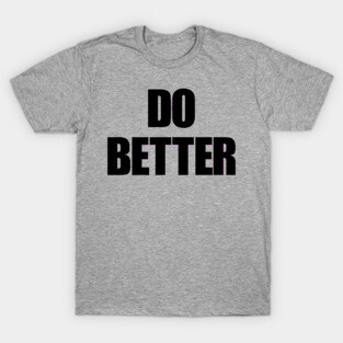 Do Better T-Shirt