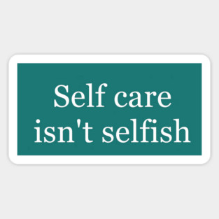 Self Care Isn't Selfish Sticker