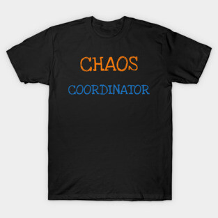 Chaos Coordinator Shirt Funny Saying Sarcasm Women Men Adults T-Shirt