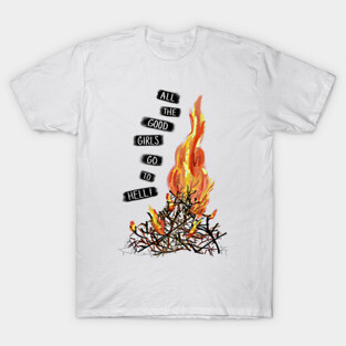All the Good Girls Go to Hell T-Shirt