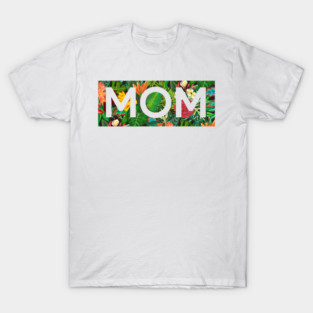 Mom, Mothers Day Gift, Tropical Floral Pattern T-Shirt