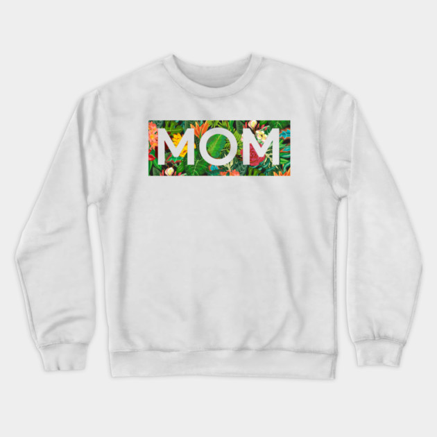 Mom, Mothers Day Gift, Tropical Floral Pattern Crewneck Sweatshirt by logiamerch