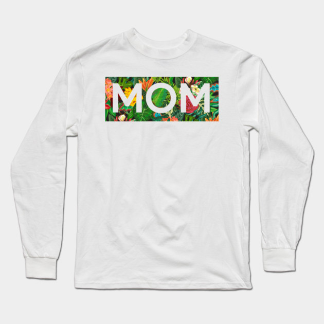 Mom, Mothers Day Gift, Tropical Floral Pattern Long Sleeve T-Shirt by logiamerch