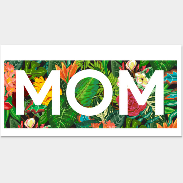 Mom, Mothers Day Gift, Tropical Floral Pattern Wall Art by logiamerch