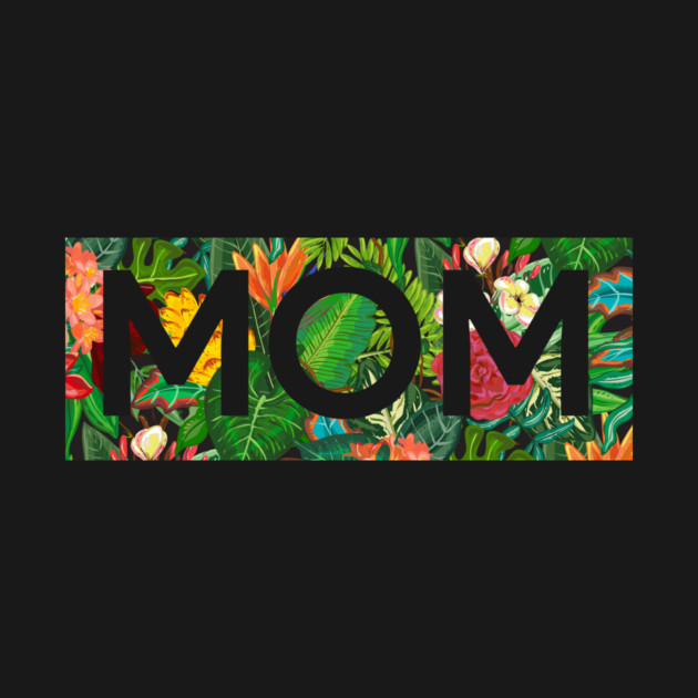 Mom, Mothers Day Gift, Tropical Floral Pattern by logiamerch