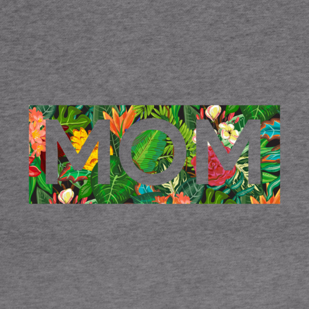Mom, Mothers Day Gift, Tropical Floral Pattern by logiamerch