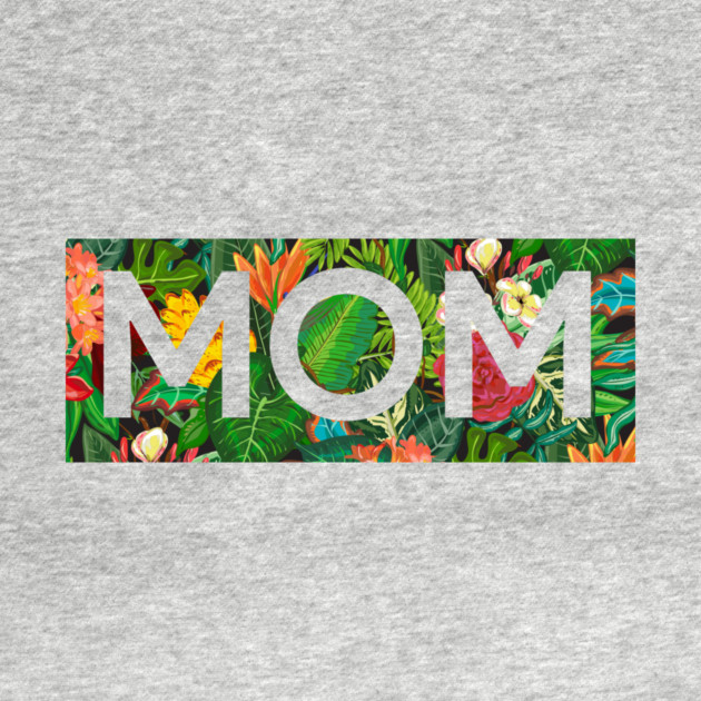 Mom, Mothers Day Gift, Tropical Floral Pattern by logiamerch