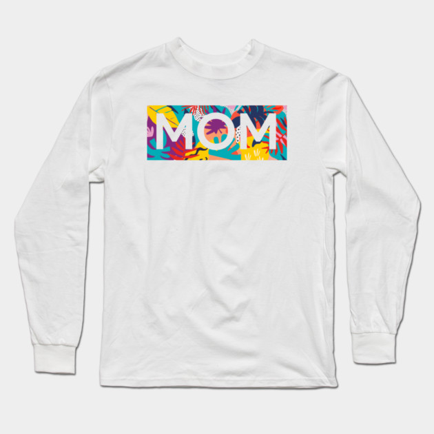 Mom, Mothers Day Gift, Tropical Floral Pattern Long Sleeve T-Shirt by logiamerch
