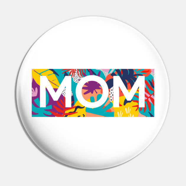 Mom, Mothers Day Gift, Tropical Floral Pattern Pin by logiamerch
