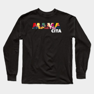 Mama Cita, Latina, cholita, South American Long Sleeve T-Shirt
