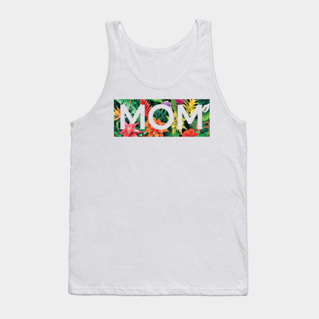 Tropical Mom, Mothers Day Gift, Floral Pattern Tank Top by logiamerch