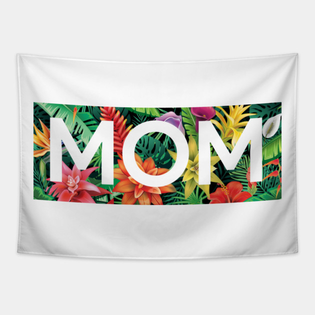 Tropical Mom, Mothers Day Gift, Floral Pattern Tapestry by logiamerch
