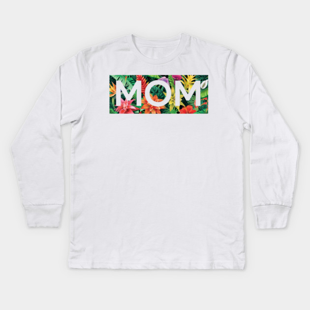Tropical Mom, Mothers Day Gift, Floral Pattern Kids Long Sleeve T-Shirt by logiamerch