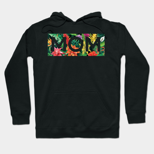 Tropical Mom, Mothers Day Gift, Floral Pattern Hoodie by logiamerch