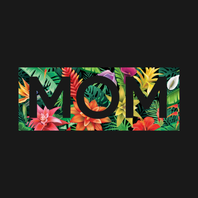 Tropical Mom, Mothers Day Gift, Floral Pattern by logiamerch